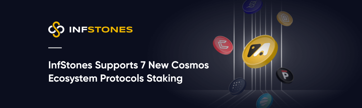 InfStones Supports 7 New Cosmos Ecosystem Protocols Staking