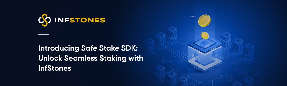 Seamless Staking Solutions: InfStones Introduces Safe Stake SDK and More!- InfStones Latest Product News 