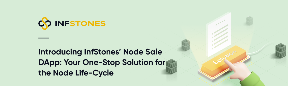 Introducing InfStones’ Node Sale DApp: Your One-Stop Solution for the Node Life-Cycle