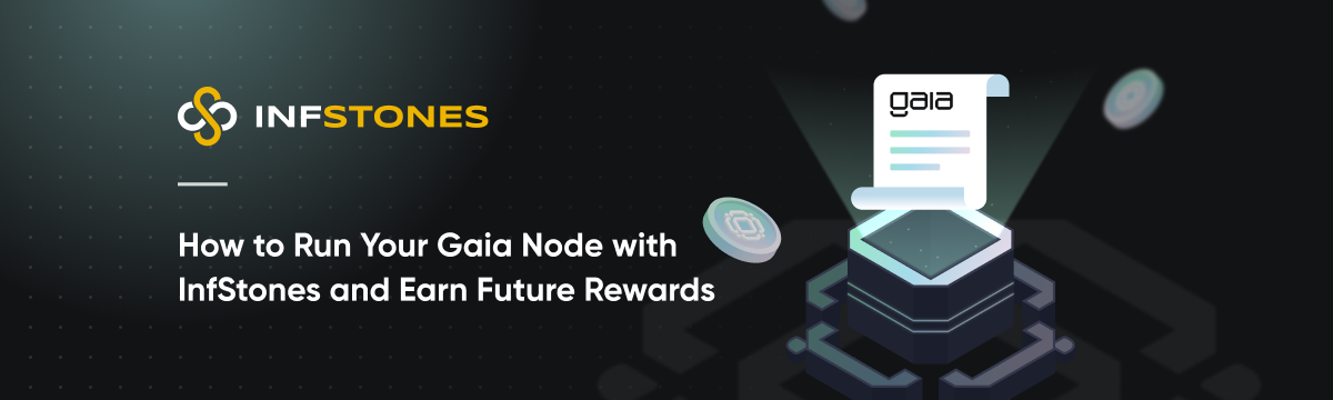 How to Run Your Gaia Node with InfStones and Earn Future Rewards